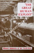 The Great Human Exploit - Historic Industries of the North-West by SMITH, J. H.